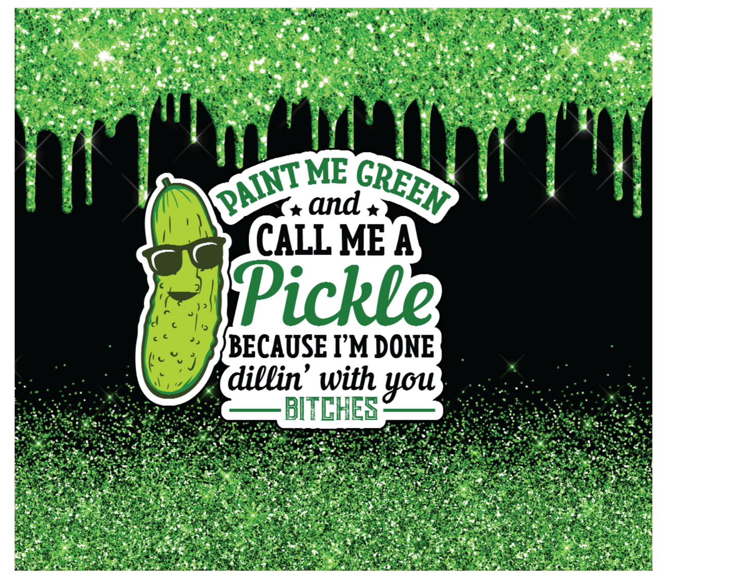 Paint Me Green And Call Me A Pickle Tumbler